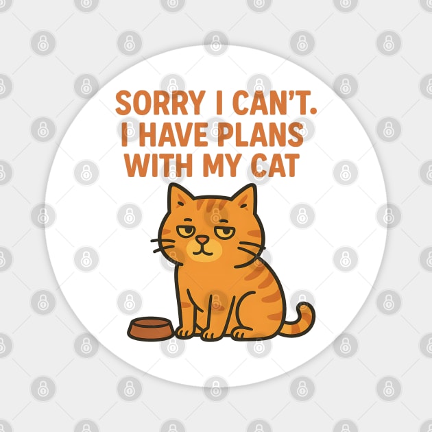 Sorry I Can’t. I Have Plans With My Cat Magnet by meowsterpaws
